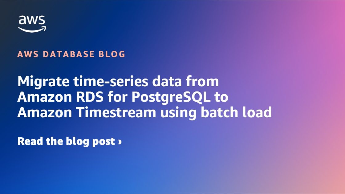 将时序数据从 Amazon RDS for PostgreSQL 批量加载到 Amazon Time